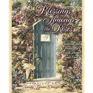 Blessings Among the Roses: Sharing the Beauty of Faith, Hope, and Love